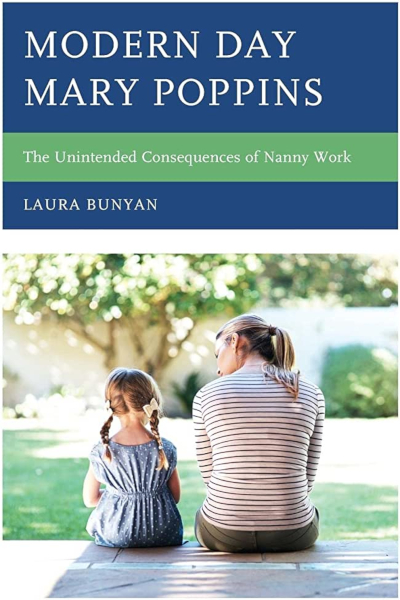 Book cover for "Modern Day Mary Poppins: The Unintended Consequences of Nanny Work" by Laura Bunyan