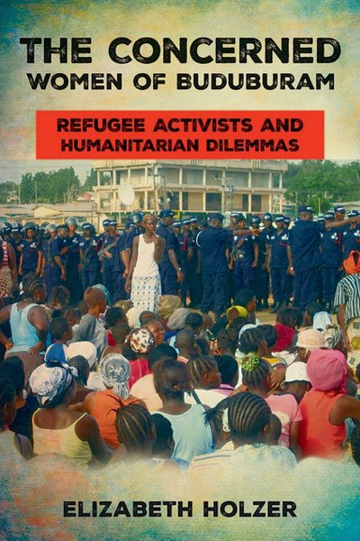 Book cover for "The Concerned Women of Buduburam: Refugee Activists and Humanitarian Dilemmas" by Elizabeth Holzer