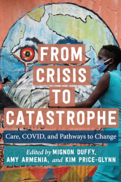 Book cover for "From Crisis to Catastrophe: Care, COVID, and Pathways to Change" by Kim Price-Glynn