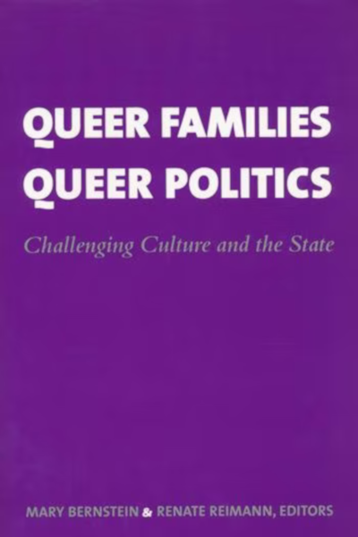 Book cover for "Queer Families, Queer Politics: Challenging Culture and the State" by Mary Bernstein