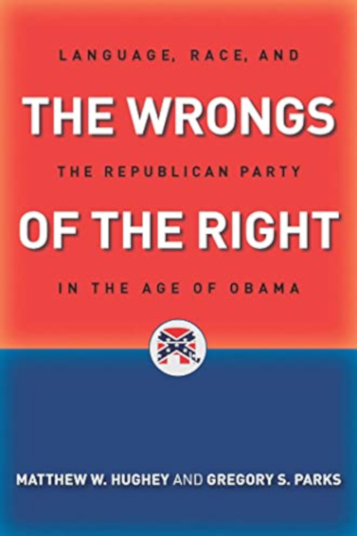 Book cover for "The Wrongs of the Right: Language, Race, and the Republican Party in the Age of Obama" by Matthew Hughey