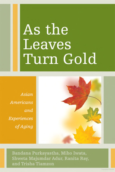 Cover of the book "As the Leaves Turn Gold: Asian Americans and Experiences of Aging" by Bandana Purkayastha