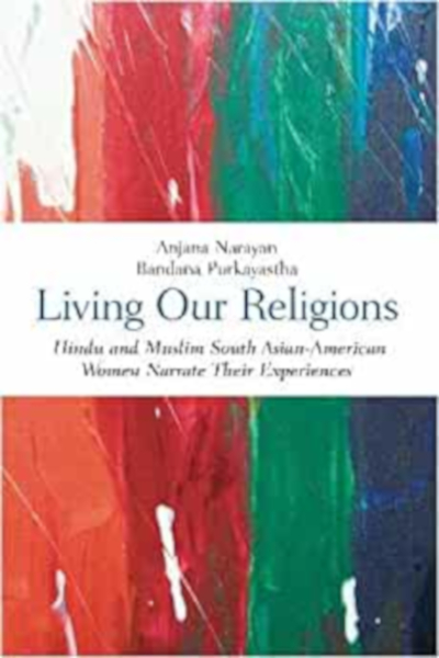 The cover for "Living Our Religions: Hindu and Muslim South Asian-American Women Narrate Their Experiences" by Bandana Purkayastha