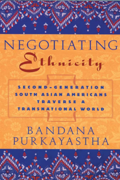 Book cover for "Negotiating Ethnicity: Second-Generation South Asians Traverse a Transnational World" by Bandana Purkayastha