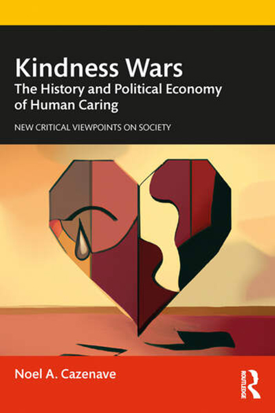 Cover of Kindness Wars by Noel A. Cazenave. It reads "Kindness Wars: The History and Political Economy of Human Caring. New critical Viewpoints on Society."
